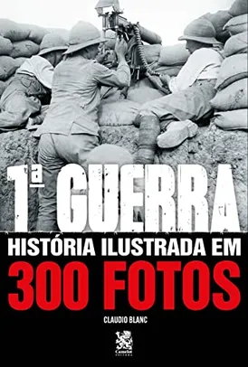 (Prime) Primeira Guerra História Ilustrada em 300 Fotos: Capa Especial + marcador de páginas