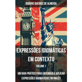 eBook Expressões Idiomáticas em Contexto: Um Guia Prático para Entender e Aplicar Expressões Idiomáticas em Inglês - Rubens Queiroz de Almeida