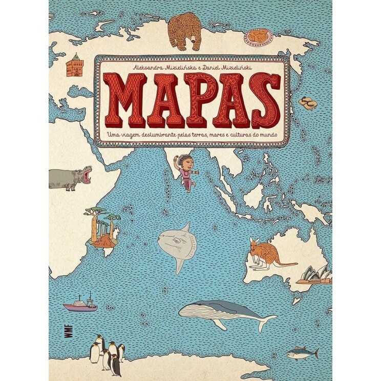 Mapas: Uma viagem deslumbrante pelas terras mares e culturas do mundo