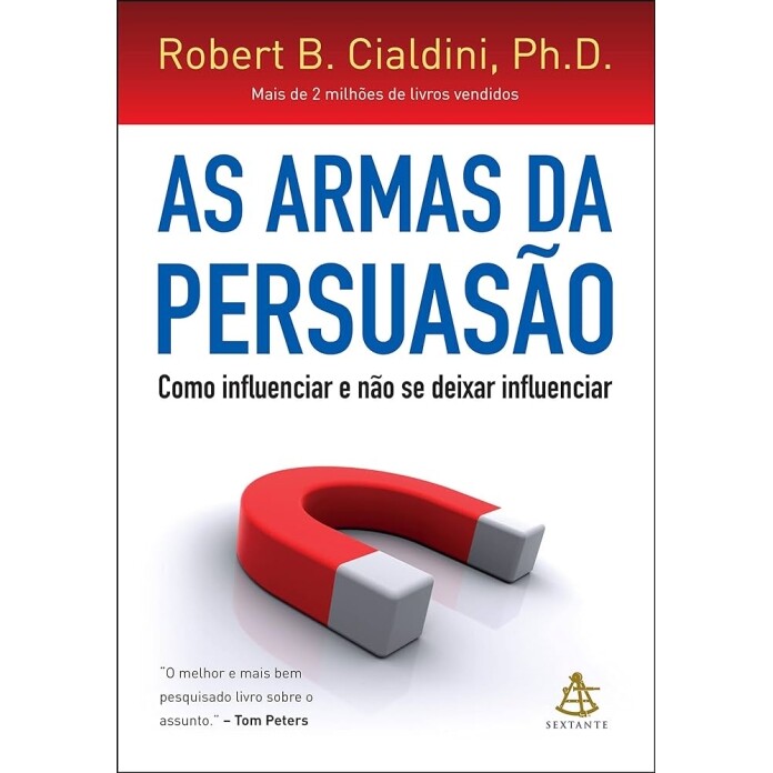 Livro As Armas da Persuasão Como Influenciar e Não Se Deixar Influenciar - Robert B. Cialdini