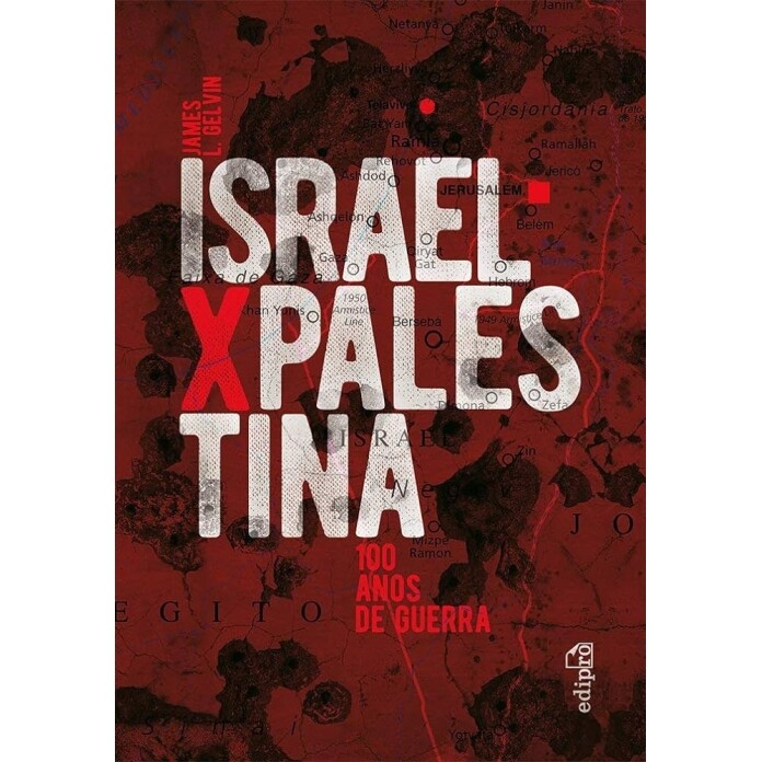Livro Israel x Palestina: 100 Anos de Guerra - James L. Gelvin