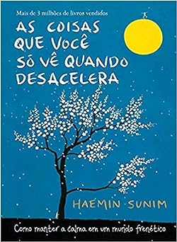 Livro As Coisas Que Você Só Vê Quando Desacelera (Capa Dura) - Haemin Sunim