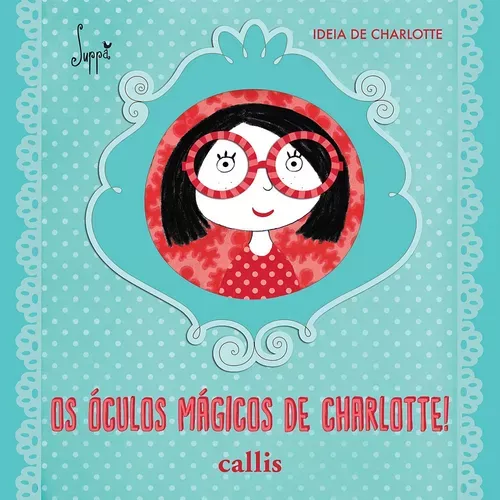 Os Óculos Mágicos de Charlotte, de Suppa. Callis Editora Ltda., capa mole em português, 2016